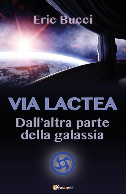 Via Lactea. Dall'altra parte della galassia - Eric Bucci - copertina
