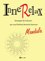 Mandala. InneRelax. Immagini da colorare per una perfetta serenità interiore. Ediz. illustrata. Vol. 1