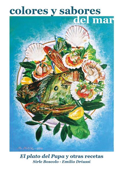 Colores y sabores del mar. El plato del papa y otras recetas - Emilio Driussi - copertina