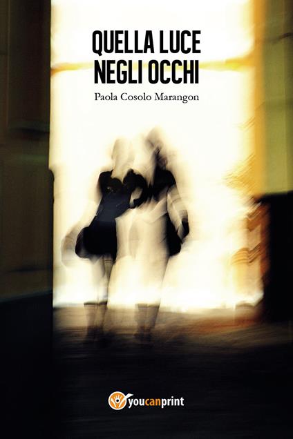 Quella luce negli occhi - Paola Cosolo Marangon - copertina