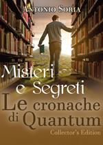 Misteri e segreti. Le cronache di Quantum. Collector's edition