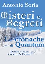 Misteri e Segreti. Le cronache di Quantum. Deluxe edition. Collector's edition