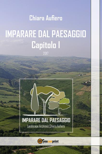Imparare dal paesaggio. Ediz. illustrata. Vol. 1 - Chiara Aufiero - copertina
