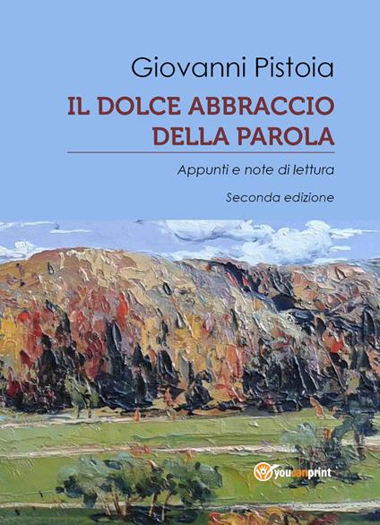 Il dolce abbraccio della parola. Appunti e note di lettura - Giovanni Pistoia - copertina