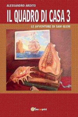 Il quadro di casa. Le avventure di Sam Glem. Vol. 3 - Alessandro Ardito - copertina