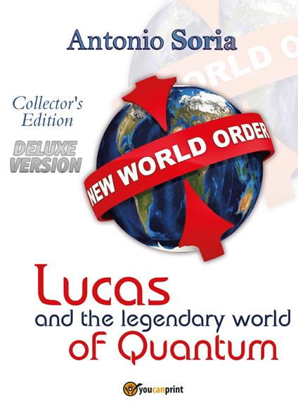 Lucas and the legendary world of Quantum. Deluxe edition. Collector's edition - Antonio Soria - copertina