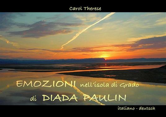 Emozioni nell'isola di Grado di Diada Paulin. Ediz. illustrata - Carol Therese - ebook