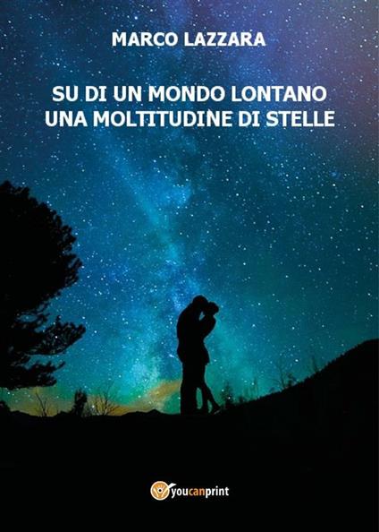 Su di un mondo lontano una moltitudine di stelle - Marco Lazzara - ebook
