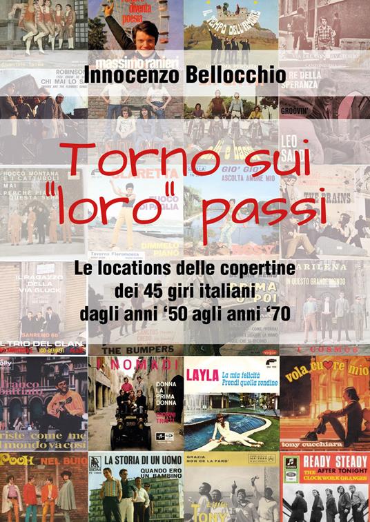 Torno sui «loro» passi. Le locations delle copertine dei 45 giri italiani dagli anni '50 agli anni '70 - Innocenzo Bellocchio - copertina