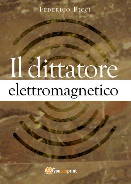 Il dittatore elettromagnetico - Federico Picci - copertina