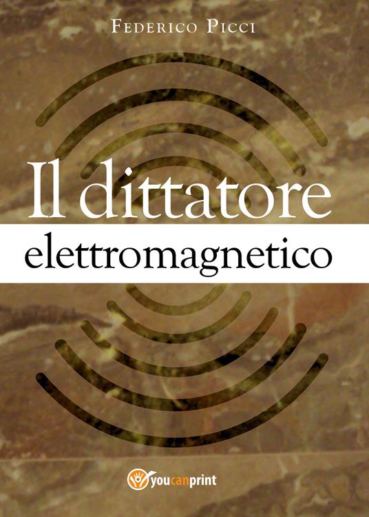 Il dittatore elettromagnetico - Federico Picci - copertina