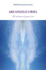 Arcangelo Uriel. La salvazione di ognuno di noi