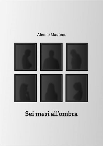 Sei mesi all'ombra - Alessio Mautone - ebook