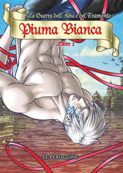 Piuma bianca. La guerra dell'alba e del tramonto. Vol. 2 - Le Peruggine - copertina