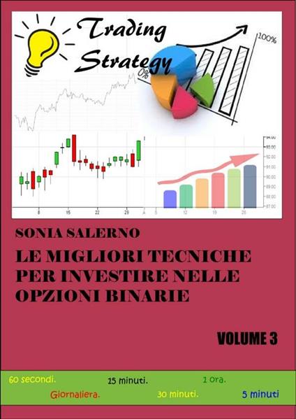 Le migliori tecniche per investire nelle opzioni binarie. Vol. 3 - Sonia Salerno - ebook