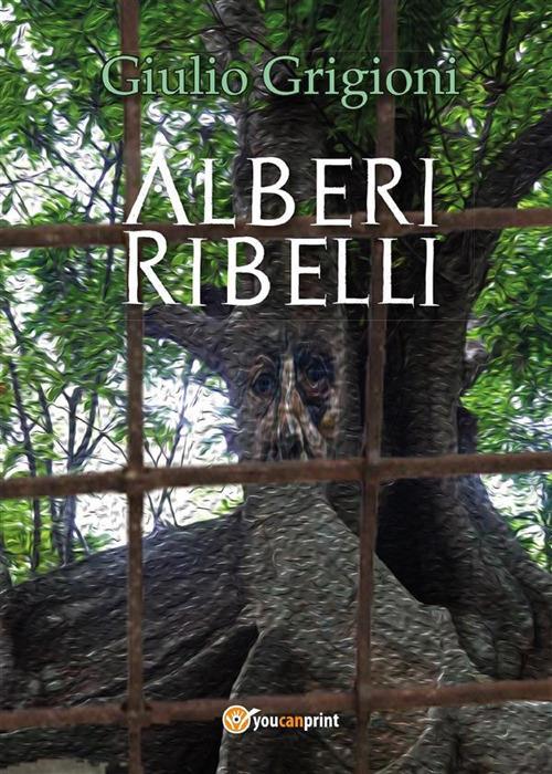 Alberi ribelli - Giulio Grigioni - ebook