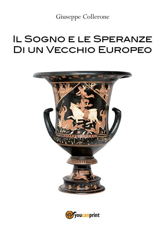 Il sogno e le speranze di un vecchio europeo - Giuseppe Collerone - copertina