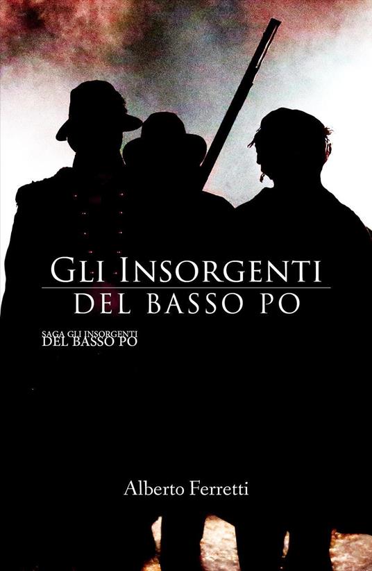 Gli insorgenti del basso Po - Alberto Ferretti - copertina