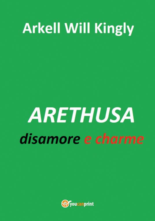 Arethusa. Disamore e charme - Arkell Will Kingly - copertina