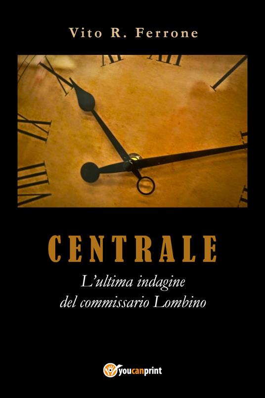 Centrale. L'ultima indagine del commissario Lombino - Vito Rosario Ferrone - copertina
