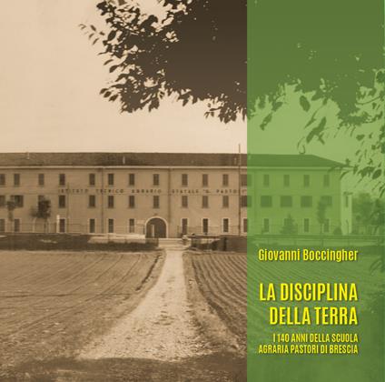 La disciplina della terra. I 140 anni della Scuola Agraria Pastori di Brescia - copertina