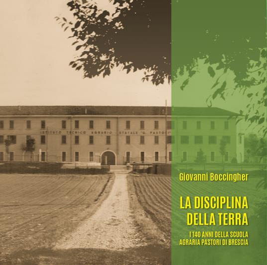 La disciplina della terra. I 140 anni della Scuola Agraria Pastori di Brescia - copertina