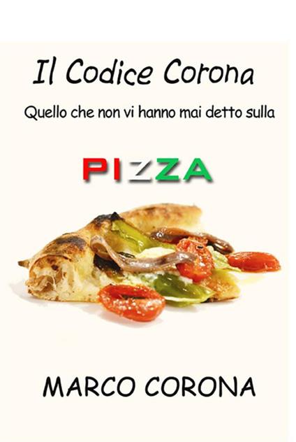 Il codice Corona. Quello che non vi hanno mai detto sulla pizza - Marco Corona - ebook