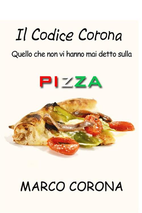 Il codice Corona. Quello che non vi hanno mai detto sulla pizza - Marco Corona - ebook
