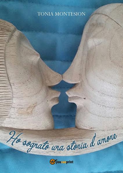 Ho sognato una storia d'amore - Tonia Montesion - copertina