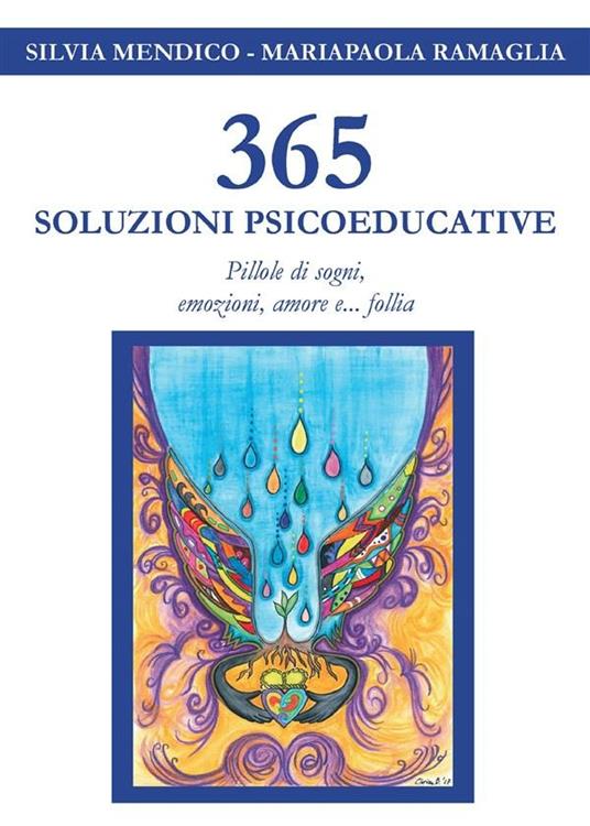 365 soluzioni psicoeducative. Pillole di sogni, emozioni, amore e... follia - Silvia Mendico,Mariapaola Ramaglia - ebook