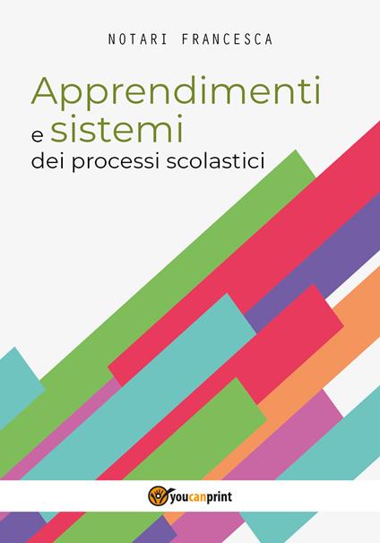 Apprendimenti e sistemi dei processi scolastici - Francesca Notari - copertina