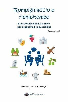 Rompighiaccio e riempitempo. Brevi attività di conversazione per insegnanti di lingua italiana. Italiano per stranieri LS/L2 - Jacopo Gorini - copertina