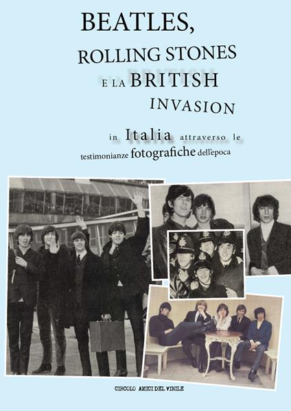Beatles, Rolling Stones e la british invasion in Italia attraverso le testimonianze fotografiche dell'epoca. Ediz. a colori - copertina