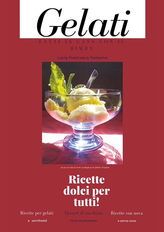 Gelati fatti in casa con il Bimby - Lucia Francesca Tomaino - copertina