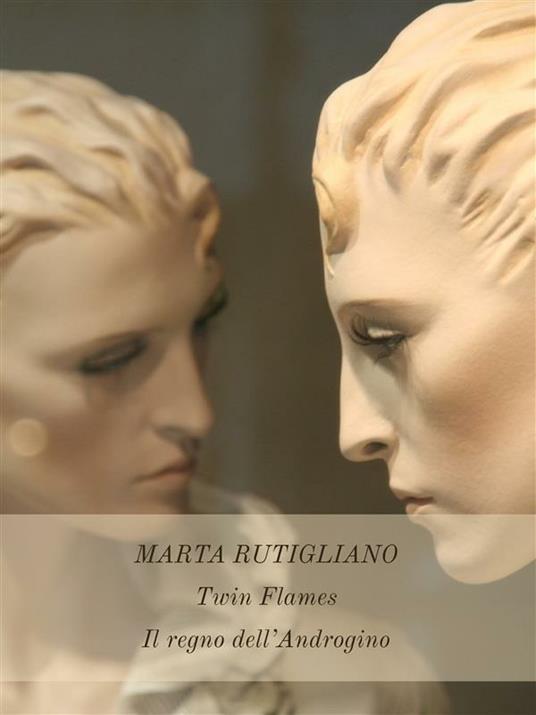 Il regno dell'androgino. Twin flames - Marta Rutigliano - ebook