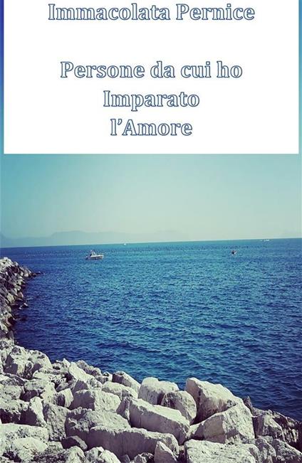 Persone da cui ho imparato l'amore - Immacolata Pernice - ebook