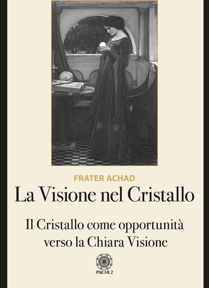 La visione nel Cristallo. Il Cristallo come opportunità verso la Chiara Visione - Frater Achad - copertina