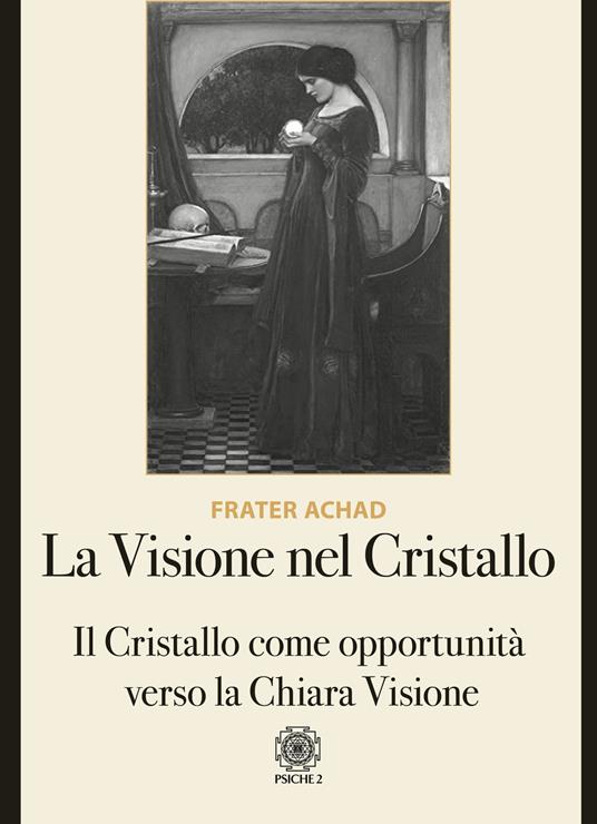 La visione nel Cristallo. Il Cristallo come opportunità verso la Chiara Visione - Frater Achad - copertina