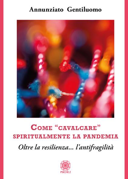 Come «cavalcare» spiritualmente la pandemia. Oltre la resilienza... l'antifragilità - Annunziato Gentiluomo - copertina