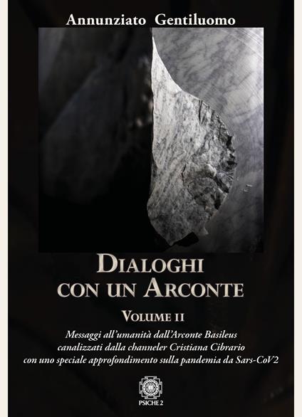 Dialoghi con un arconte. Vol. 2: Messaggi all’umanità dall’arconte basileus canalizzati dalla channeler Cristiana Cibrario con uno speciale approfondimento sulla pandemia da Sars-CoV2 - Annunziato Gentiluomo - copertina