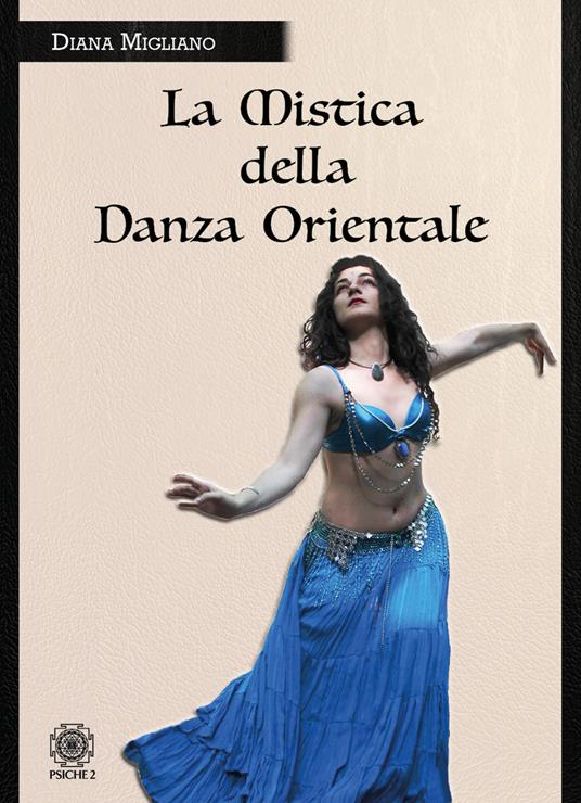 La mistica della danza orientale - Diana Migliano - copertina