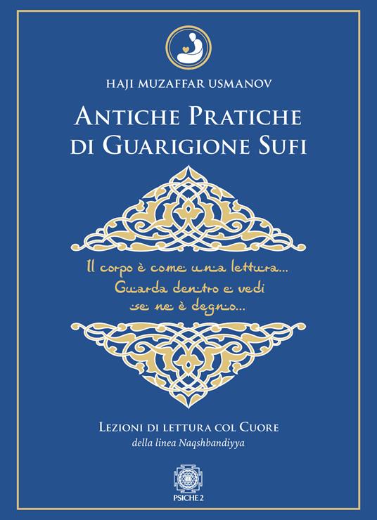 Antiche pratiche di guarigione Sufi. Lezioni di lettura col Cuore della linea Naqshbandiyya - Haji Muzaffar Usmanov - copertina