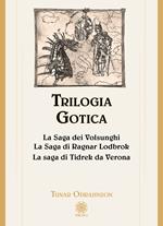 Trilogia gotica: La saga dei Volsunghi-La Saga di Ragnar Lodbrok-La saga di Tidrek da Verona