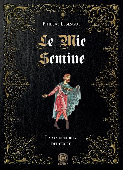 Le mie semine. La via druidica del cuore - Philéas Lebesgue - copertina