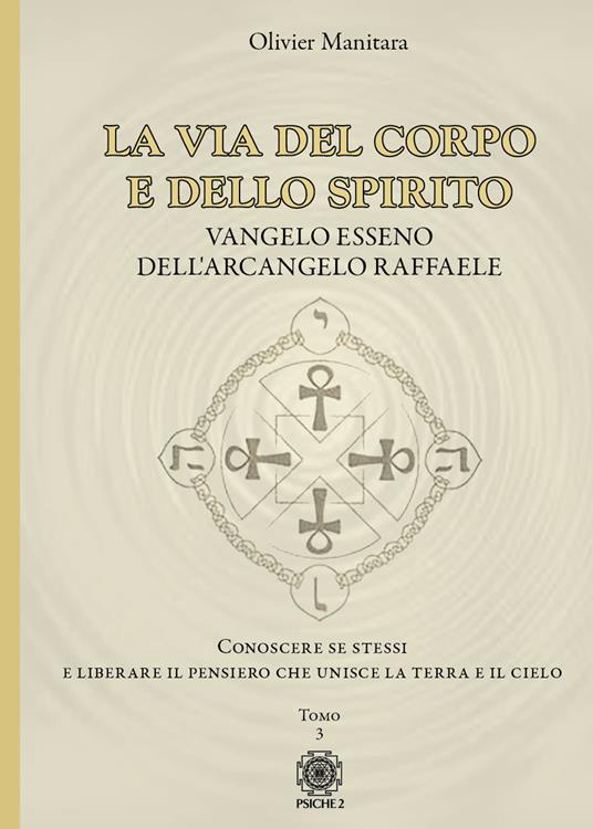 La via del corpo e dello spirito. Vangelo Esseno dell'Arcangelo Raffaele. Conoscere se stessi e liberare il pensiero che unisce la Terra e il Cielo. Vol. 3 - Olivier Manitara - copertina