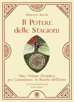 Il potere delle stagioni. Una visione druidica per camminare la ruota dell'anno