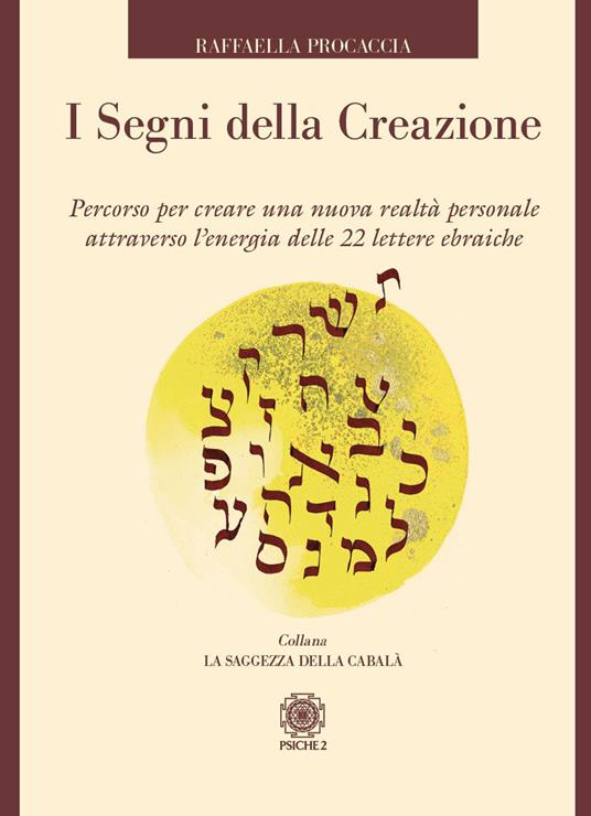 I segni della creazione. Percorso per creare una nuova realtà personale attraverso l’energia delle 22 lettere ebraiche. Con 22 carte - Raffaella Procaccia - copertina