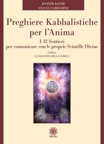 Preghiere kabbalistiche per l'anima. I 32 sentieri per comunicare con le proprie scintille divine