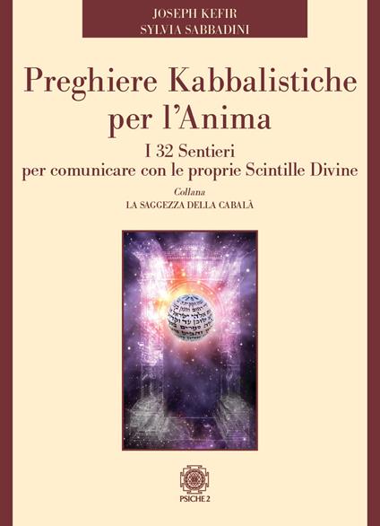 Preghiere kabbalistiche per l'anima. I 32 sentieri per comunicare con le proprie scintille divine - Joseph Kefir,Sylvia Sabbadini - copertina