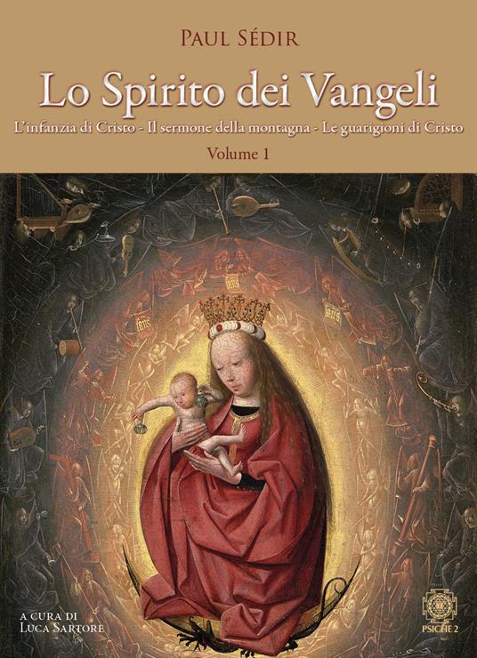 Lo spirito dei Vangeli. Vol. 1: L' infanzia di Cristo, il sermone della montagna, le guarigioni di Cristo - Paul Sédir - copertina